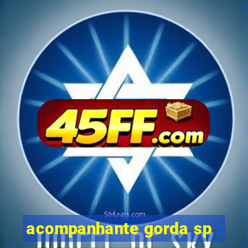 acompanhante gorda sp